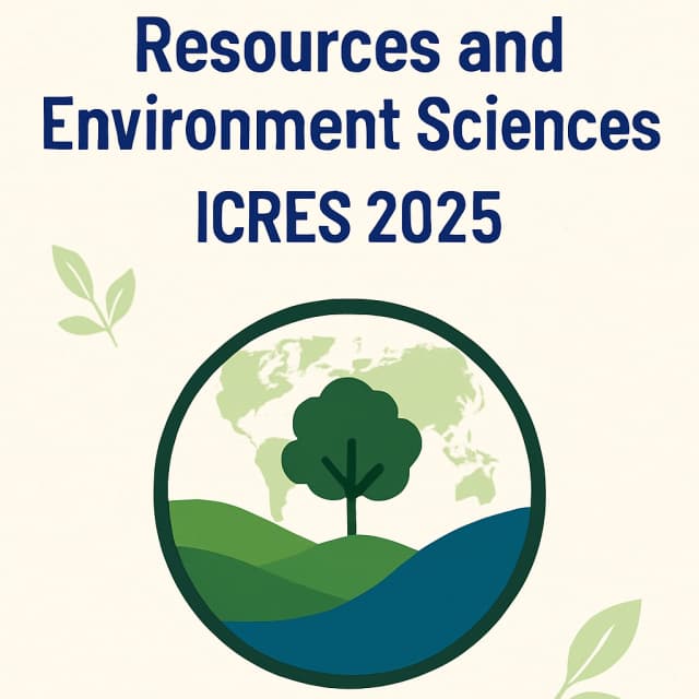 7th International Conference on Resources and Environment Sciences (ICRES 2025)