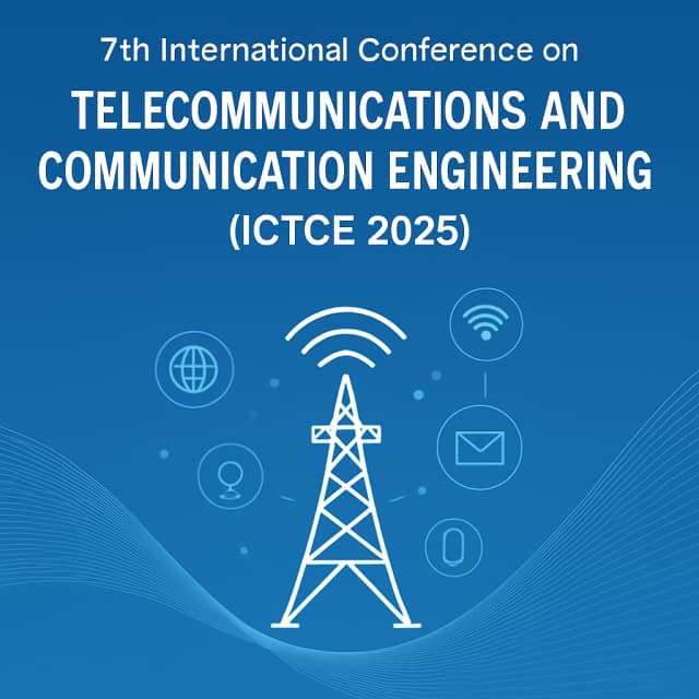 7th International Conference on Telecommunications and Communication Engineering(ICTCE 2025)