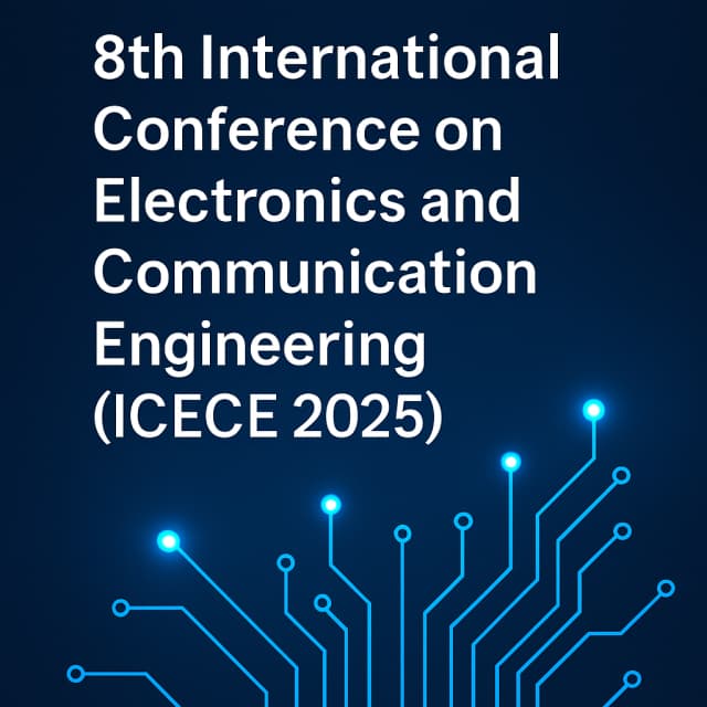 8th International Conference on Electronics and Communication Engineering (ICECE 2025)