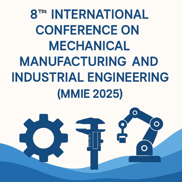 8th International Conference on Mechanical Manufacturing and Industrial Engineering(MMIE 2025)