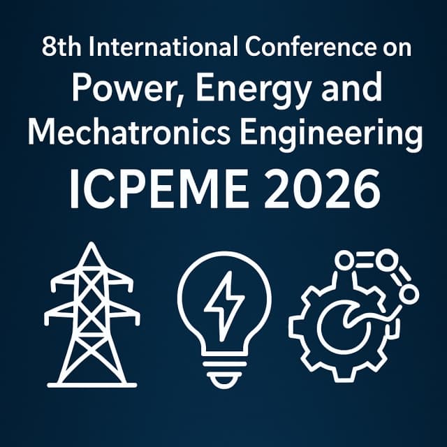 8th International Conference on Power, Energy and Mechatronics Engineering (ICPEME 2026)