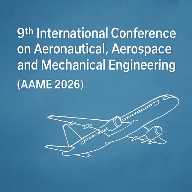 9th International Conference on Aeronautical, Aerospace and Mechanical Engineering (AAME 2026)