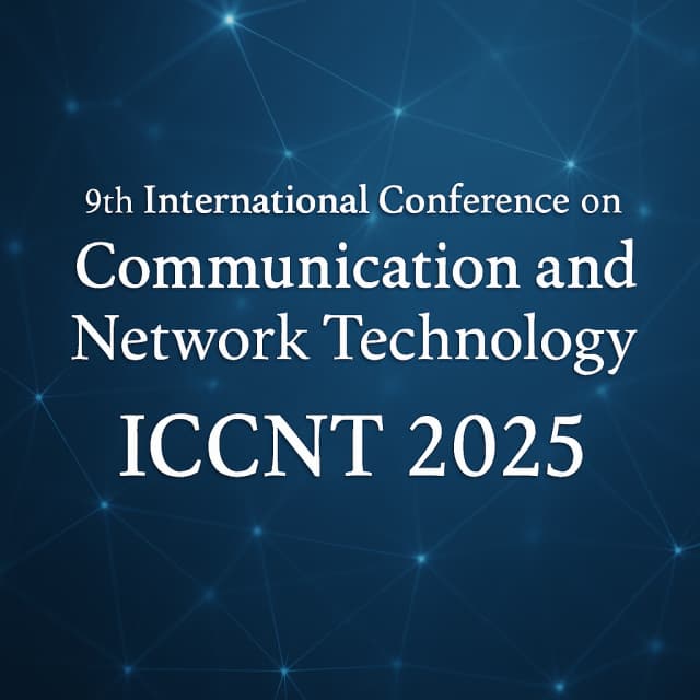 9th International Conference on Communication and Network Technology (ICCNT 2025)
