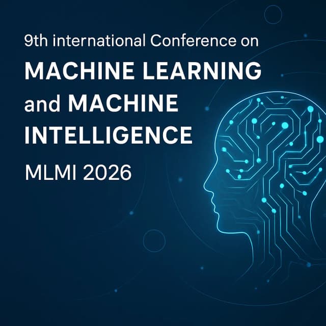 9th International Conference on Machine Learning and Machine Intelligence (MLMI 2026)