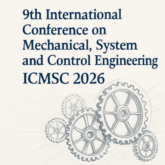 9th International Conference on Mechanical, System and Control Engineering (ICMSC 2026)
