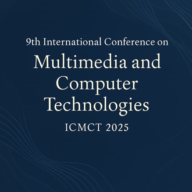 9th International Conference on Multimedia and Computer Technologies (ICMCT 2025)