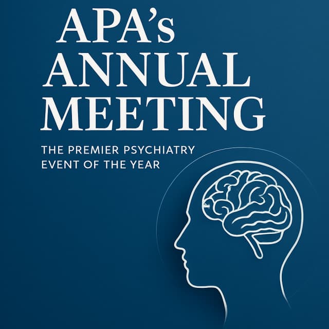 APA’s Annual Meeting (the premier psychiatry event of the year)
