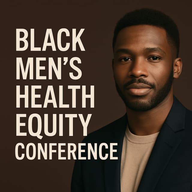 BLACK MEN’S HEALTH EQUITY CONFERENCE