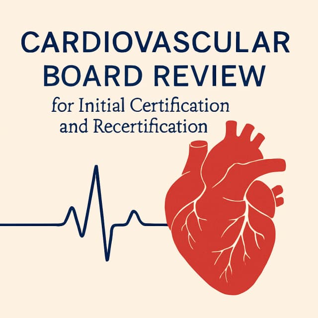 Cardiovascular Board Review for Initial Certification and Recertification