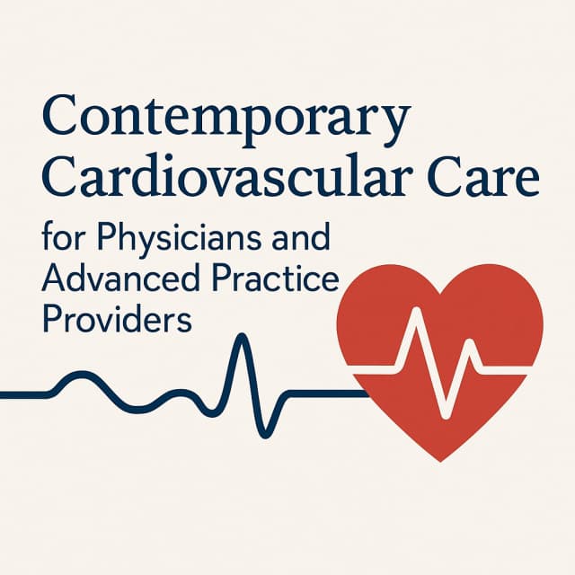 Contemporary Cardiovascular Care for Physicians and Advanced Practice Providers