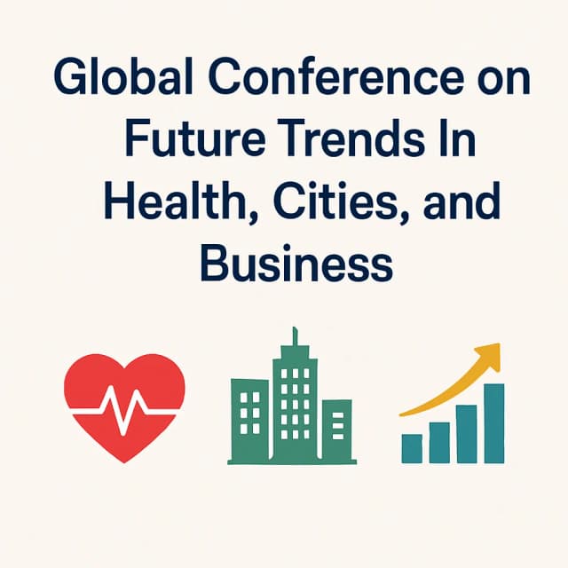 Global Conference on Future Trends In Health, Cities, and Business