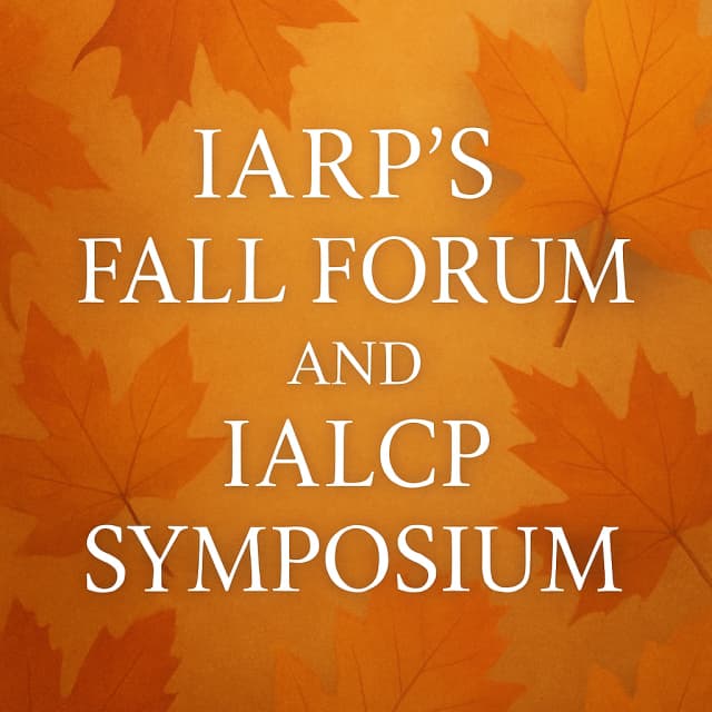 IARP’s Fall Forum and IALCP Symposium