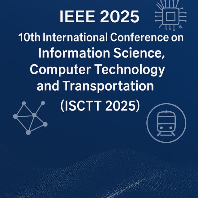 IEEE 2025 10th International Conference on Information Science, Computer Technology and Transportation(ISCTT 2025)