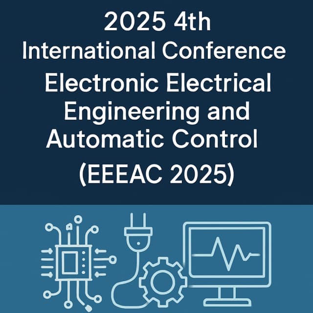 IEEE 2025 4th International Conference on Electronic Electrical Engineering and Automatic Control (EEEAC 2025)