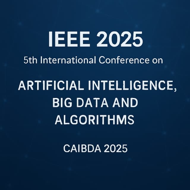 IEEE 2025 5th International Conference on Artificial Intelligence, Big Data and Algorithms(CAIBDA 2025)