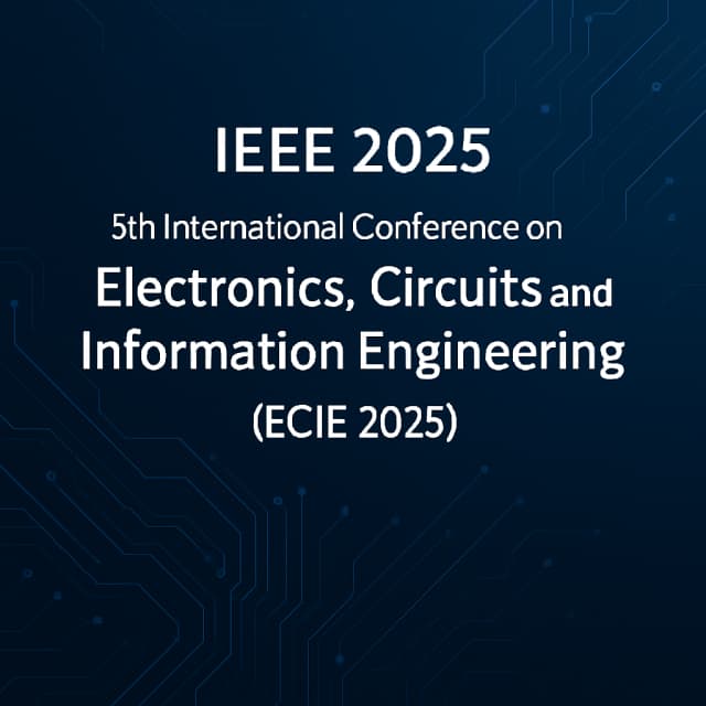 IEEE 2025 5th International Conference on Electronics, Circuits and Information Engineering (ECIE 2025)
