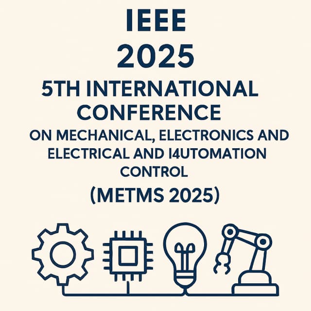 IEEE 2025 5th International Conference on Mechanical, Electronics and Electrical and Automation Control (METMS 2025)