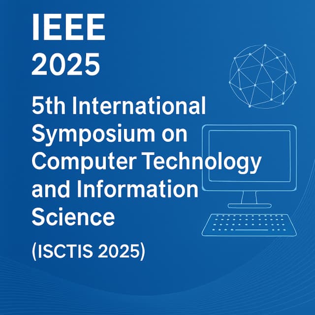 IEEE 2025 5th International Symposium on Computer Technology and Information Science(ISCTIS 2025)