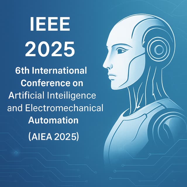 IEEE 2025 6th International Conference on Artificial Intelligence and Electromechanical Automation (AIEA 2025)