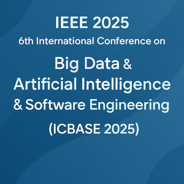 IEEE 2025 6th International Conference on Big Data & Artificial Intelligence & Software Engineering (ICBASE 2025)