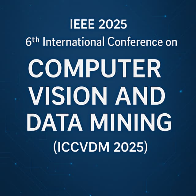 IEEE 2025 6th International Conference on Computer Vision and Data Mining (ICCVDM 2025)