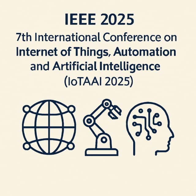 IEEE 2025 7th International Conference on Internet of Things, Automation and Artificial Intelligence (IoTAAI 2025)