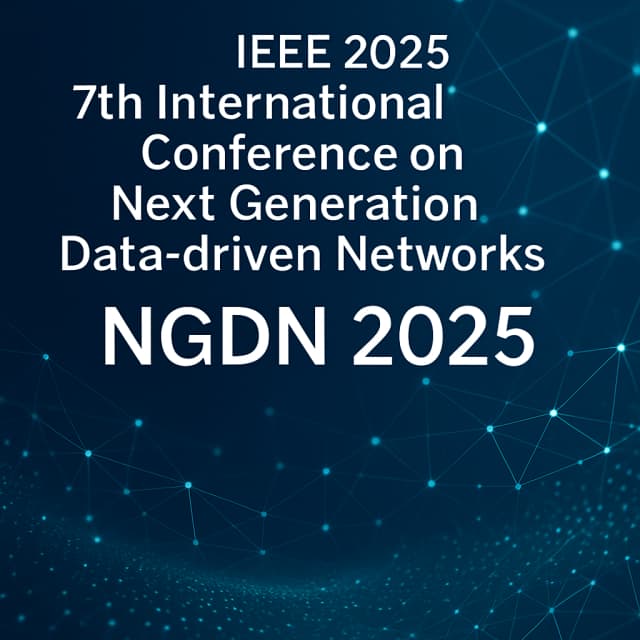 IEEE 2025 7th International Conference on Next Generation Data-driven Networks (NGDN 2025)