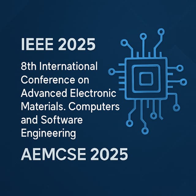 IEEE 2025 8th International Conference on Advanced Electronic Materials, Computers and Software Engineering (AEMCSE 2025)