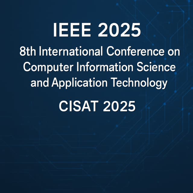 IEEE 2025 8th International Conference on Computer Information Science and Application Technology (CISAT 2025)