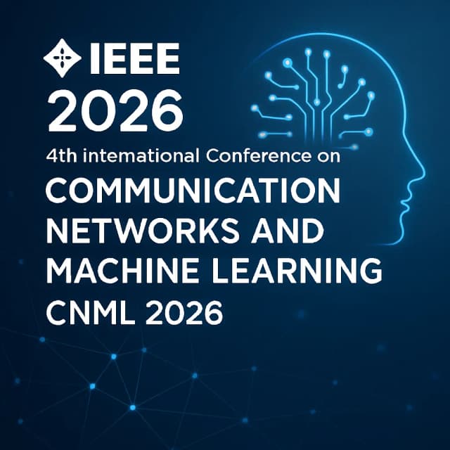 IEEE 2026 4th International Conference on Communication Networks and Machine Learning (CNML 2026)