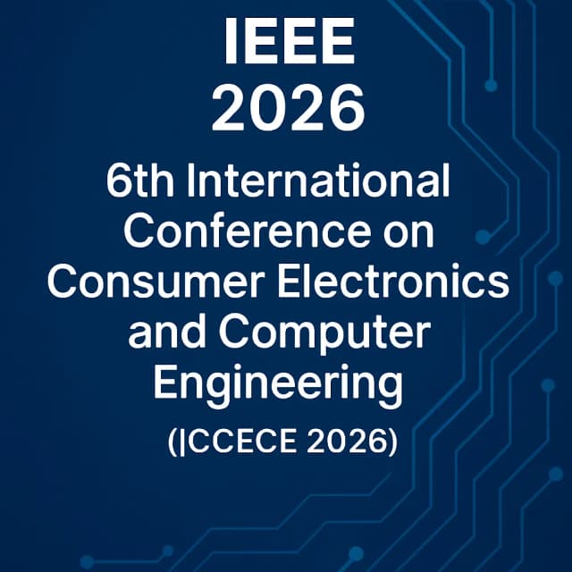 IEEE 2026 6th International Conference on Consumer Electronics and Computer Engineering (ICCECE 2026)