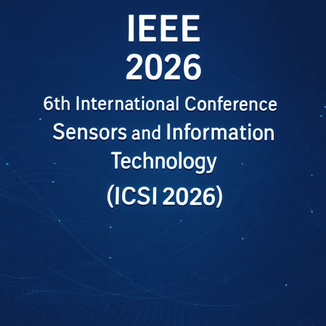 IEEE 2026 6th International Conference on Sensors and Information Technology (ICSI 2026)
