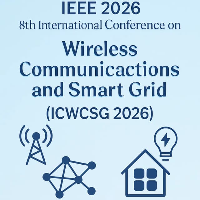 IEEE 2026 8th International Conference on Wireless Communications and Smart Grid (ICWCSG 2026)