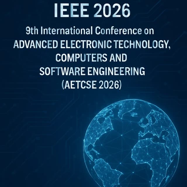 IEEE 2026 9th International Conference on Advanced Electronic Technology, Computers and Software Engineering (AETCSE 2026)