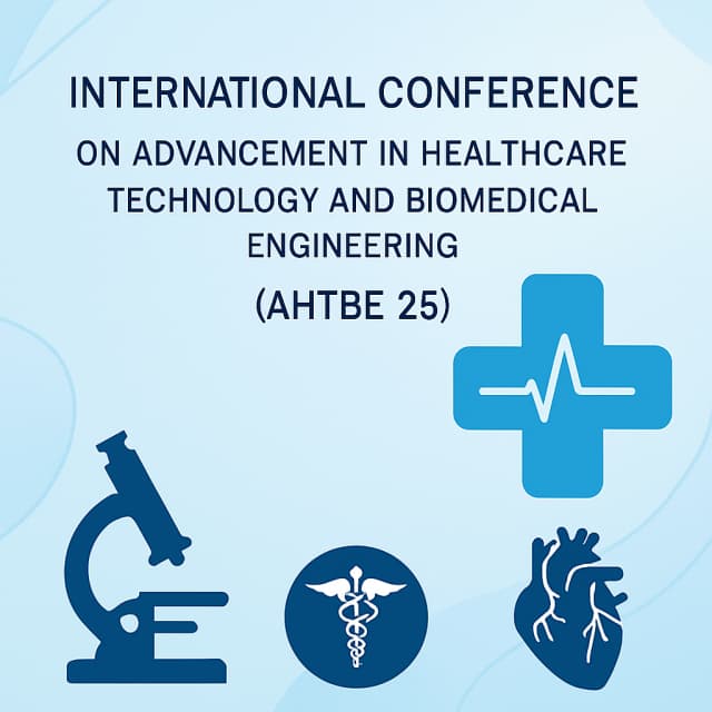 International Conference on Advancement in Healthcare Technology and Biomedical Engineering (AHTBE 25)