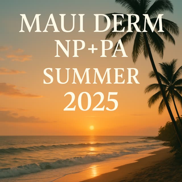 Maui Derm NP+PA Summer 2025