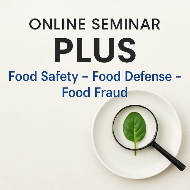 Online Seminar PLUS Food Safety – Food Defense – Food Fraud