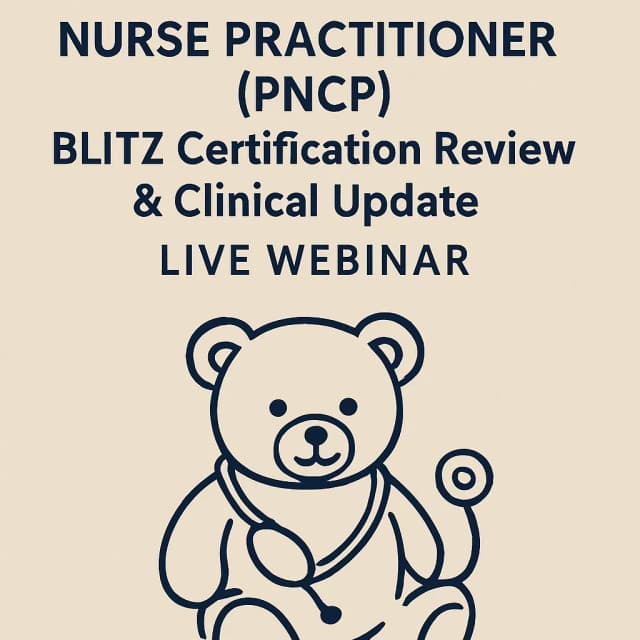 Pediatric Primary Care Nurse Practitioner (PNCP) BLITZ Certification Review & Clinical Update – Live Webinar