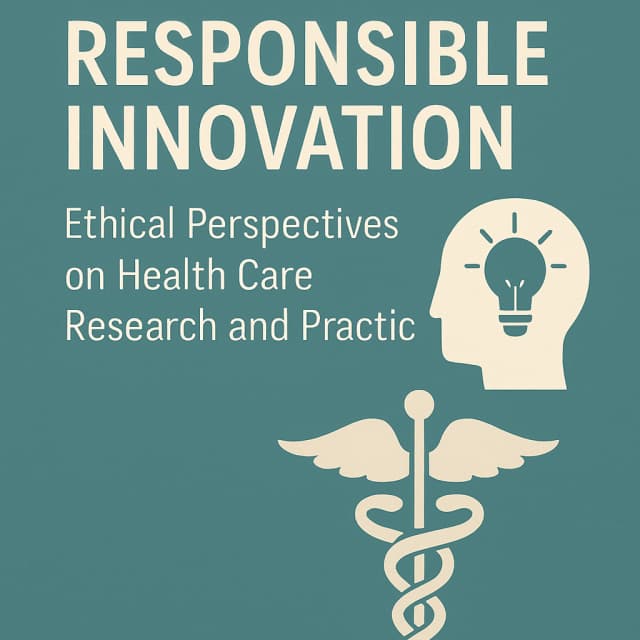 Responsible Innovation: Ethical Perspectives on Health Care Research and Practice