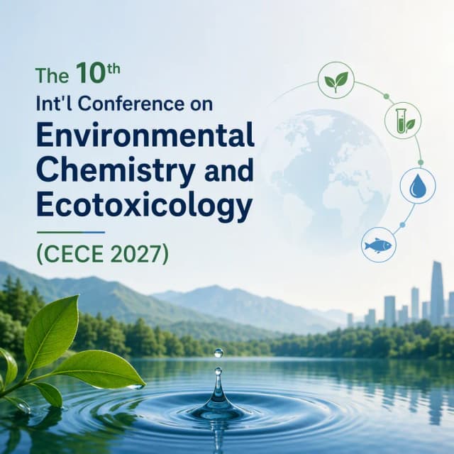 The 10th Int'l Conference on Environmental Chemistry and Ecotoxicology(CECE 2027)