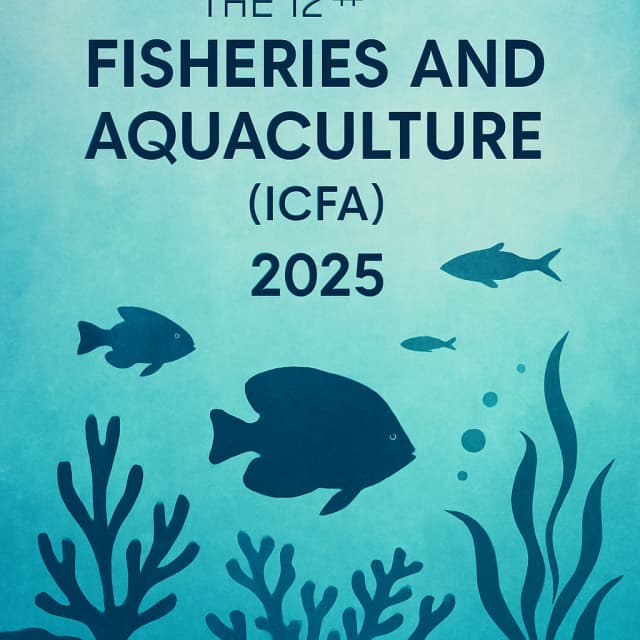 The 12th International Conference on Fisheries and Aquaculture (ICFA) 2025