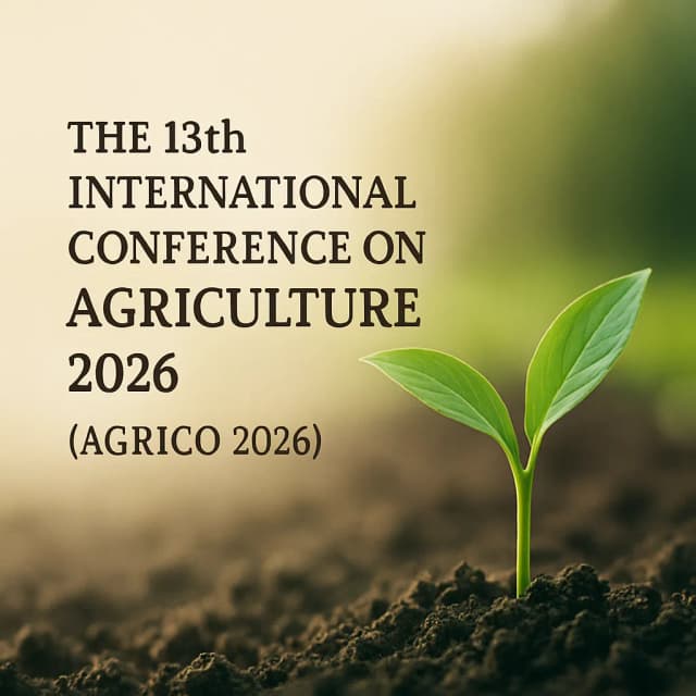 The 13th International Conference on Agriculture 2026 (AGRICO 2026)