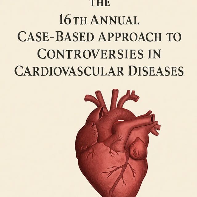 The 16th Annual Case-Based Approach to Controversies in Cardiovascular Diseases