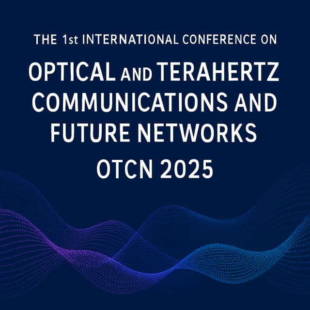 The 1st International Conference on Optical and Terahertz Communications and Future Networks (OTCN 2025)