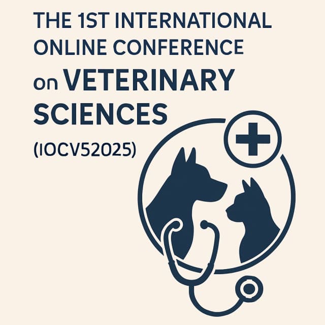 The 1st International Online Conference on Veterinary Sciences (IOCVS2025)