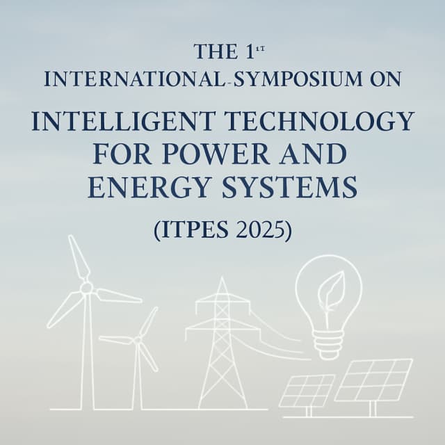 The 1st International Symposium on Intelligent Technology for Power and Energy Systems (ITPES 2025)