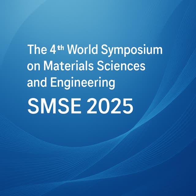 The 4th World Symposium on Materials Sciences and Engineering (SMSE 2025)