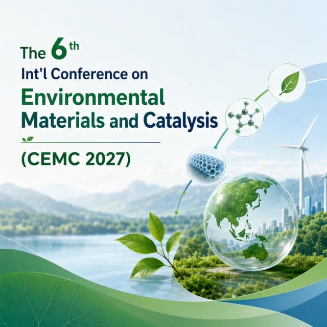 The 6th Int'l Conference on Environmental Materials and Catalysis(CEMC 2027)