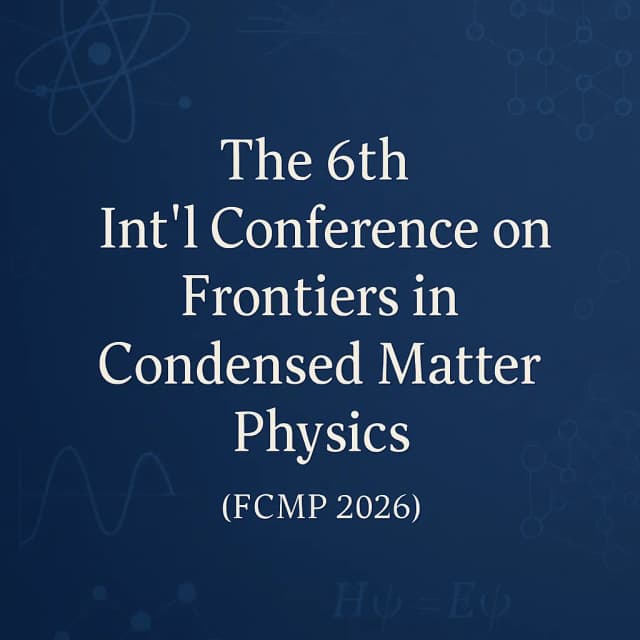 The 6th Int'l Conference on Frontiers in Condensed Matter Physics(FCMP 2026)