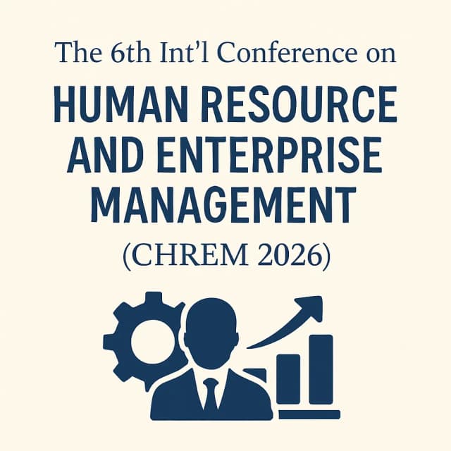 The 6th Int’l Conference on Human Resource and Enterprise Management(CHREM 2026)
